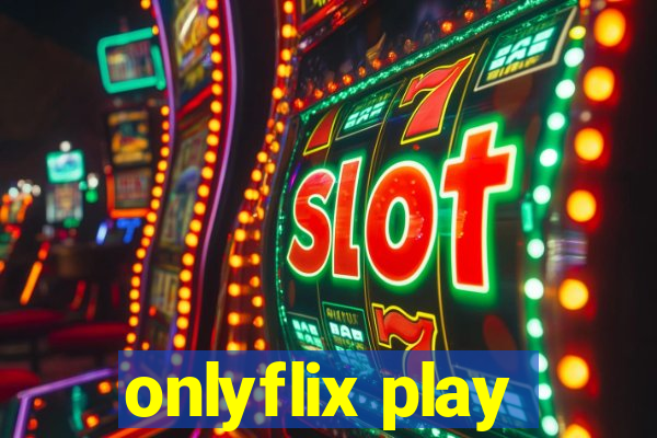 onlyflix play